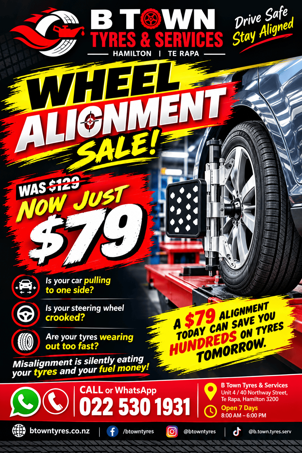 Wheel alignment now just $79 at B Town Tyres, Te Rapa, Hamilton. Save on tyres and fuel. Open 7 days. Call 022 530 1931.